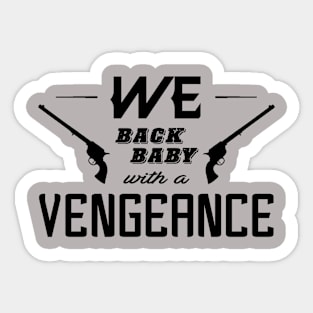 WE Back Baby - Vengeance Sticker